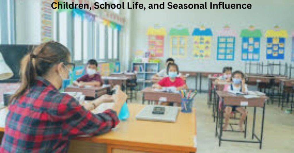 Children, School Life, and Seasonal Influence