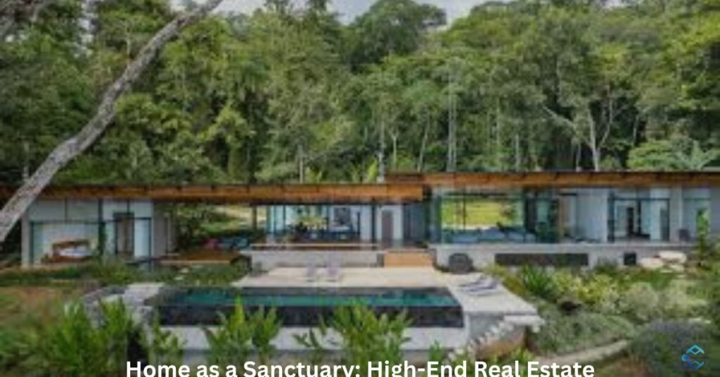 Home as a Sanctuary: High-End Real Estate