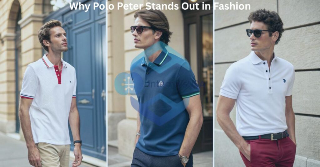 Why Polo Peter Stands Out in Fashion